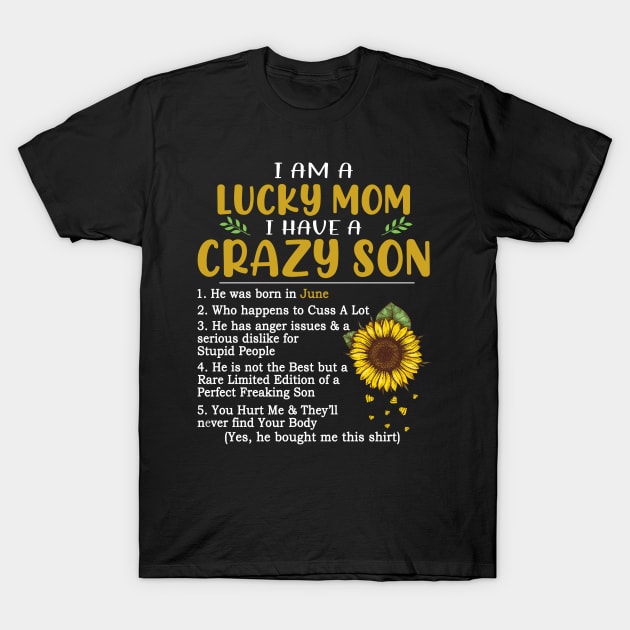 I Am A Lucky Mom I Have A Crazy Son T-Shirt by Jenna Lyannion